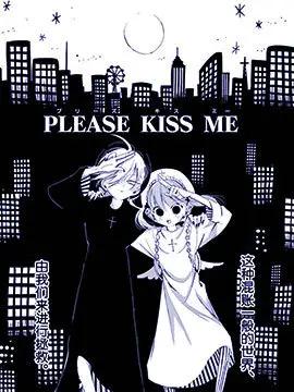 PLEASE KISS ME